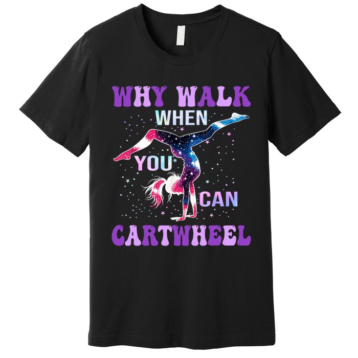 Why Walk When You Can Cartwheel Cute Gymnastics Premium T-Shirt