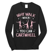 Why Walk When You Can Cartwheel Funny Acrobat Gymnastics Long Sleeve Shirt