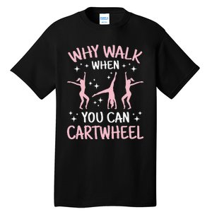 Why Walk When You Can Cartwheel Funny Acrobat Gymnastics Tall T-Shirt