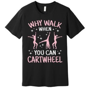 Why Walk When You Can Cartwheel Funny Acrobat Gymnastics Premium T-Shirt