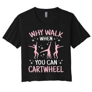 Why Walk When You Can Cartwheel Funny Acrobat Gymnastics Women's Crop Top Tee