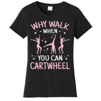 Why Walk When You Can Cartwheel Funny Acrobat Gymnastics Women's T-Shirt