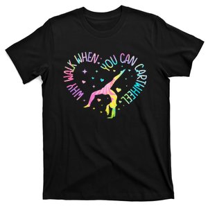 Why Walk When You Can Cartwheel Gymnast Gymnastic Girl T-Shirt