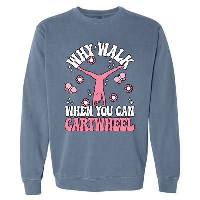 Why Walk When You Can Cartwheel Cute Gymnastics Wo Girl Garment-Dyed Sweatshirt