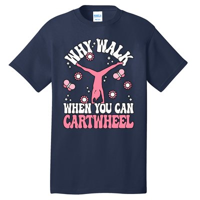 Why Walk When You Can Cartwheel Cute Gymnastics Wo Girl Tall T-Shirt