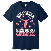 Why Walk When You Can Cartwheel Cute Gymnastics Wo Girl Premium T-Shirt