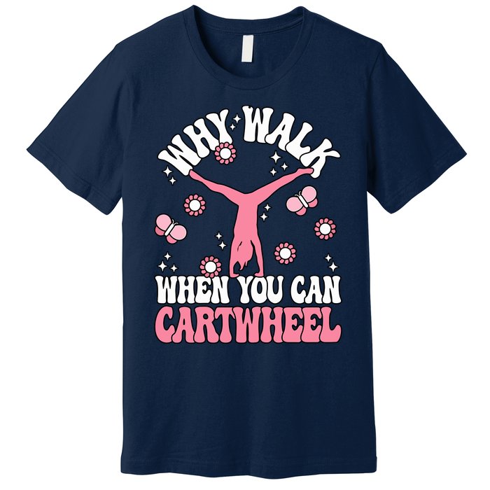 Why Walk When You Can Cartwheel Cute Gymnastics Wo Girl Premium T-Shirt