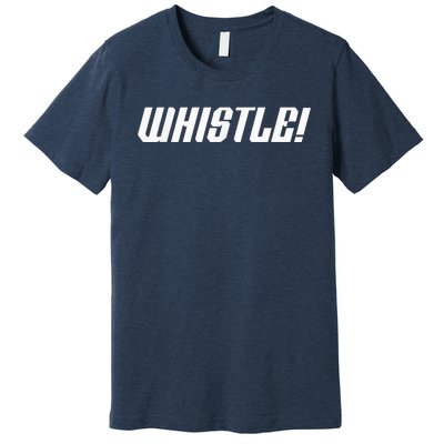 Whistle Whistle Premium T-Shirt