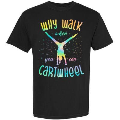 Why Walk When You Can Cartwheel Gymnastic Colorful Garment-Dyed Heavyweight T-Shirt