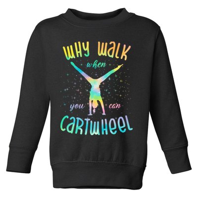 Why Walk When You Can Cartwheel Gymnastic Colorful Toddler Sweatshirt