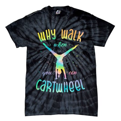 Why Walk When You Can Cartwheel Gymnastic Colorful Tie-Dye T-Shirt