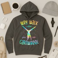 Why Walk When You Can Cartwheel Gymnastic Colorful Hoodie