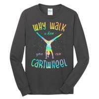 Why Walk When You Can Cartwheel Gymnastic Colorful Tall Long Sleeve T-Shirt