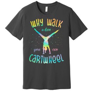 Why Walk When You Can Cartwheel Gymnastic Colorful Premium T-Shirt