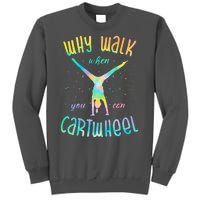 Why Walk When You Can Cartwheel Gymnastic Colorful Tall Sweatshirt