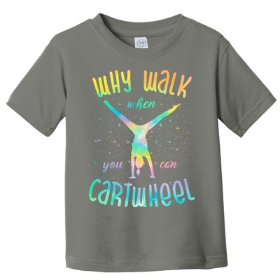 Why Walk When You Can Cartwheel Gymnastic Colorful Toddler T-Shirt