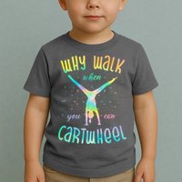 Why Walk When You Can Cartwheel Gymnastic Colorful Toddler T-Shirt