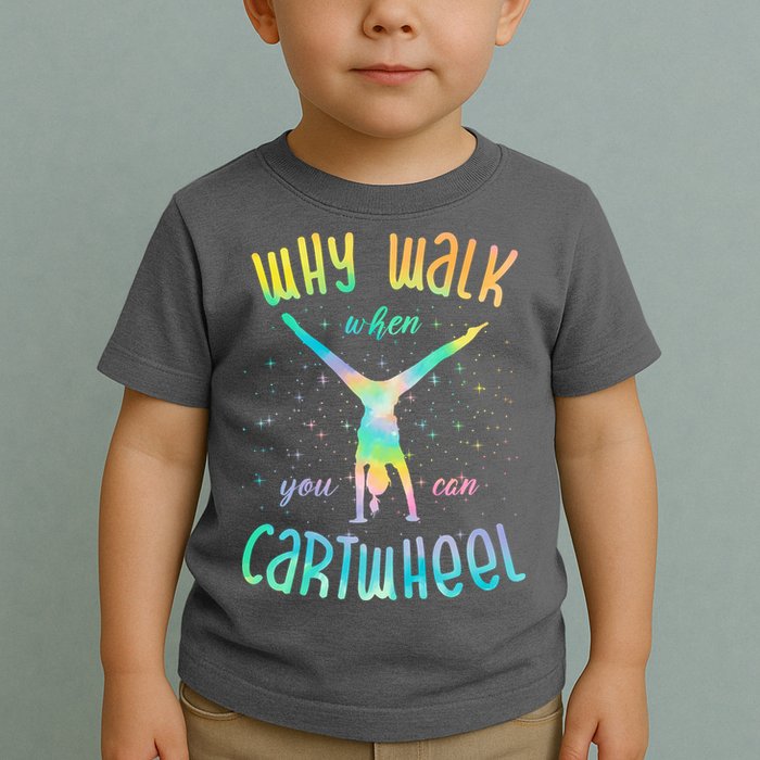 Why Walk When You Can Cartwheel Gymnastic Colorful Toddler T-Shirt