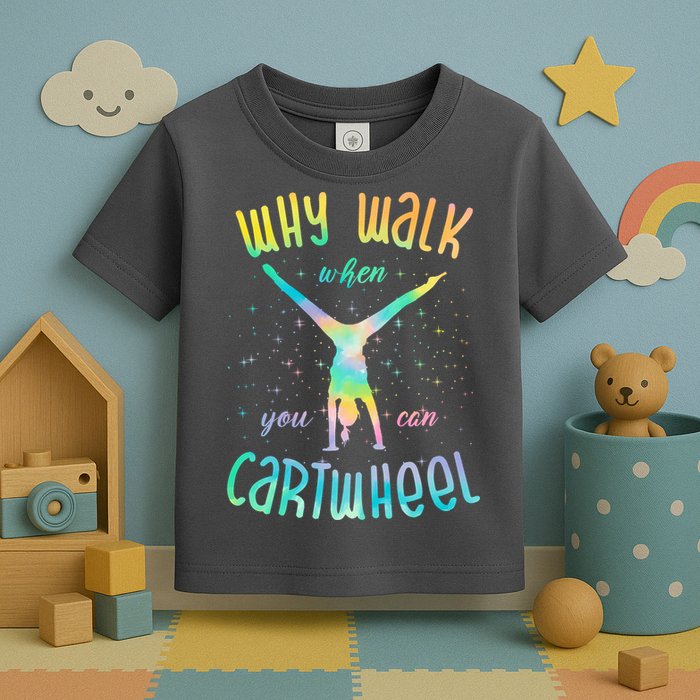 Why Walk When You Can Cartwheel Gymnastic Colorful Toddler T-Shirt