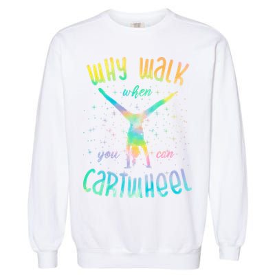 Why Walk When You Can Cartwheel Gymnastic Colorful Garment-Dyed Sweatshirt