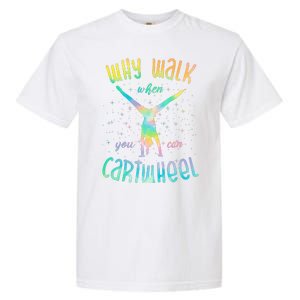 Why Walk When You Can Cartwheel Gymnastic Colorful Garment-Dyed Heavyweight T-Shirt