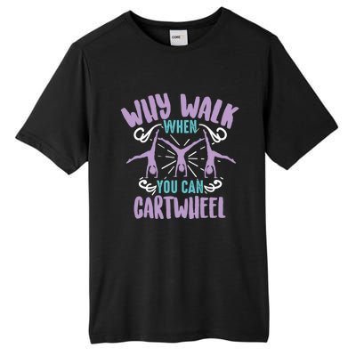 Why Walk When You Can Cartwheel Tumbling Funny Gift Tall Fusion ChromaSoft Performance T-Shirt