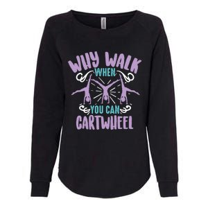 Why Walk When You Can Cartwheel Tumbling Funny Gift Womens California Wash Sweatshirt