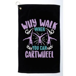 Why Walk When You Can Cartwheel Tumbling Funny Gift Platinum Collection Golf Towel