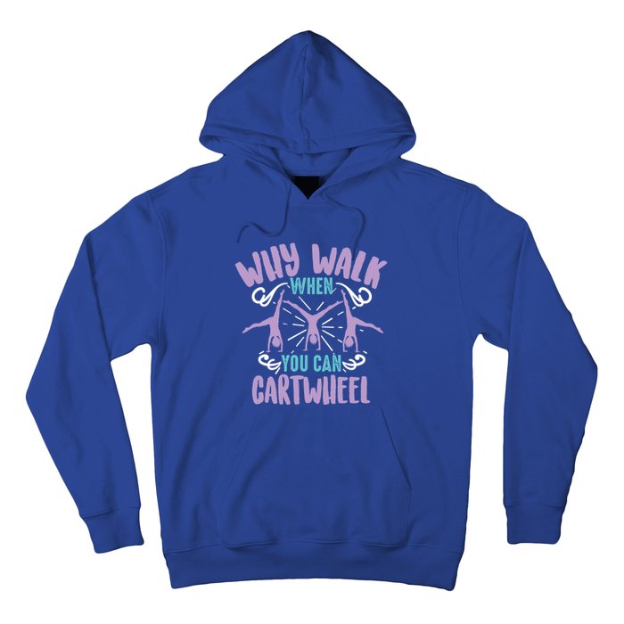 Why Walk When You Can Cartwheel Tumbling Funny Gift Hoodie