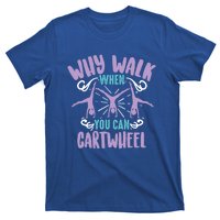 Why Walk When You Can Cartwheel Tumbling Funny Gift T-Shirt