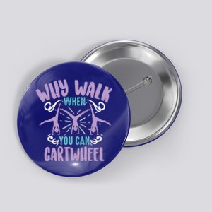 Why Walk When You Can Cartwheel Tumbling Funny Gift Button