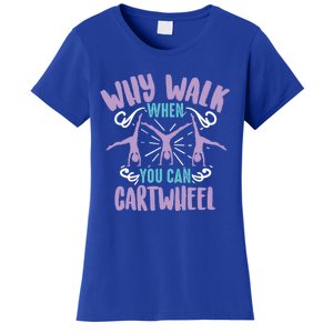 Why Walk When You Can Cartwheel Tumbling Funny Gift Women's T-Shirt