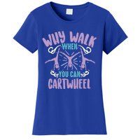 Why Walk When You Can Cartwheel Tumbling Funny Gift Women's T-Shirt