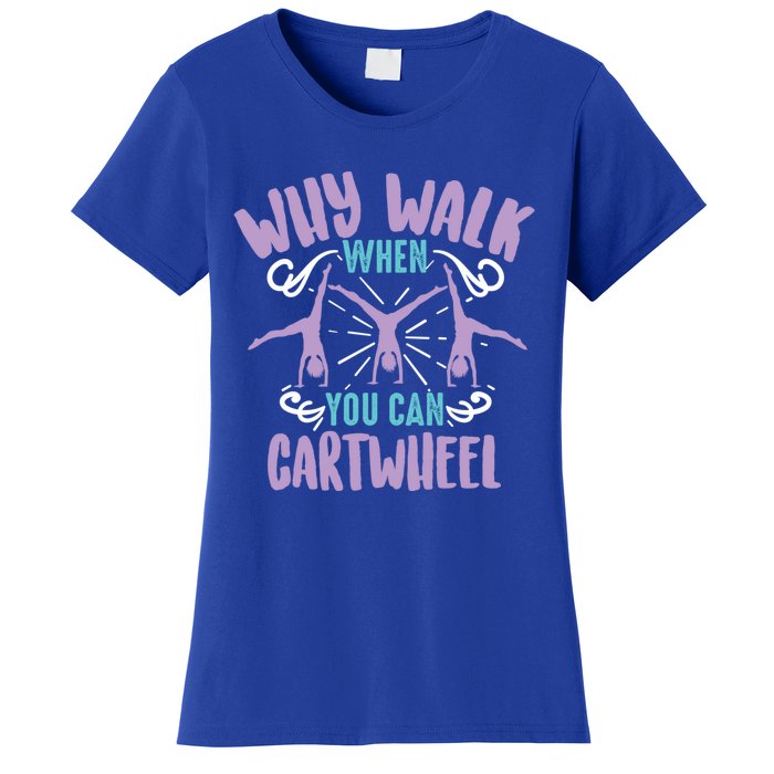 Why Walk When You Can Cartwheel Tumbling Funny Gift Women's T-Shirt