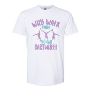 Why Walk When You Can Cartwheel Tumbling Funny Gift Softstyle CVC T-Shirt