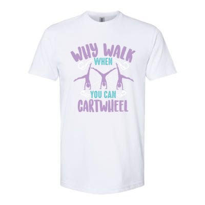 Why Walk When You Can Cartwheel Tumbling Funny Gift Softstyle CVC T-Shirt