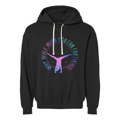 Why Walk When You Can Cartwheel Gymnast Gymnastic Gifts Girl Garment-Dyed Fleece Hoodie