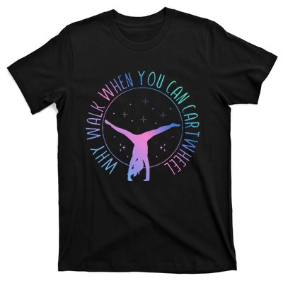 Why Walk When You Can Cartwheel Gymnast Gymnastic Gifts Girl T-Shirt