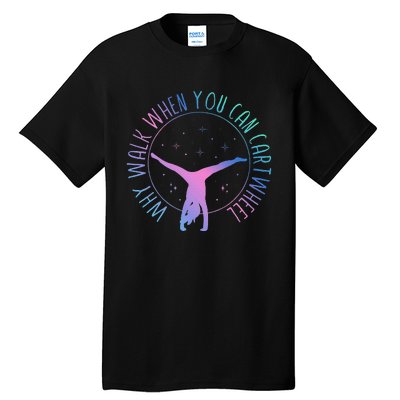 Why Walk When You Can Cartwheel Gymnast Gymnastic Gifts Girl Tall T-Shirt