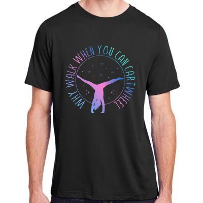 Why Walk When You Can Cartwheel Gymnast Gymnastic Gifts Girl Adult ChromaSoft Performance T-Shirt