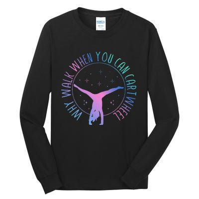 Why Walk When You Can Cartwheel Gymnast Gymnastic Gifts Girl Tall Long Sleeve T-Shirt