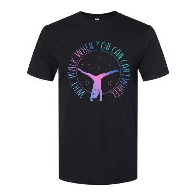 Why Walk When You Can Cartwheel Gymnast Gymnastic Gifts Girl Softstyle CVC T-Shirt