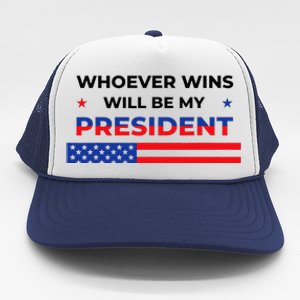 Whoever Wins Will Be My President Neutral Political Trucker Hat