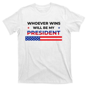 Whoever Wins Will Be My President Neutral Political T-Shirt