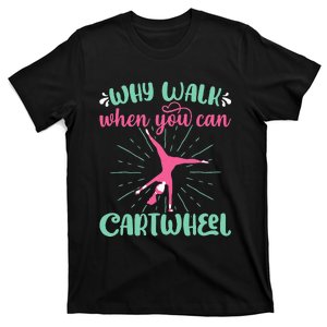 Why Walk When You Can Cartwheel Gymnastics Sport T-Shirt