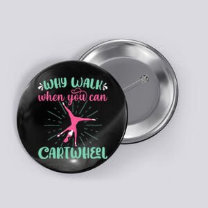 Why Walk When You Can Cartwheel Gymnastics Sport Button