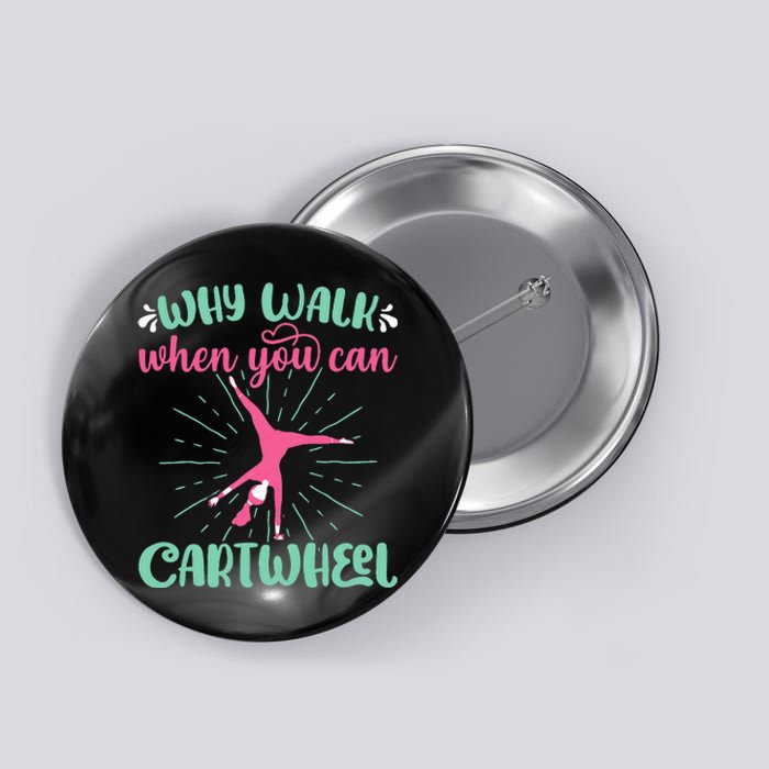 Why Walk When You Can Cartwheel Gymnastics Sport Button