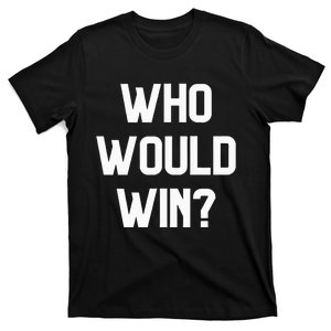 Who Would Win Funny Novelty T-Shirt