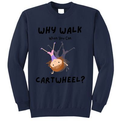 Why Walk When You Can Cartwheel? Funny Gymnastics Girl Gift Tall Sweatshirt