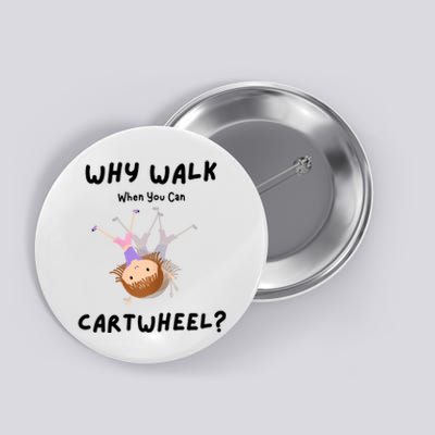 Why Walk When You Can Cartwheel? Funny Gymnastics Girl Gift Button